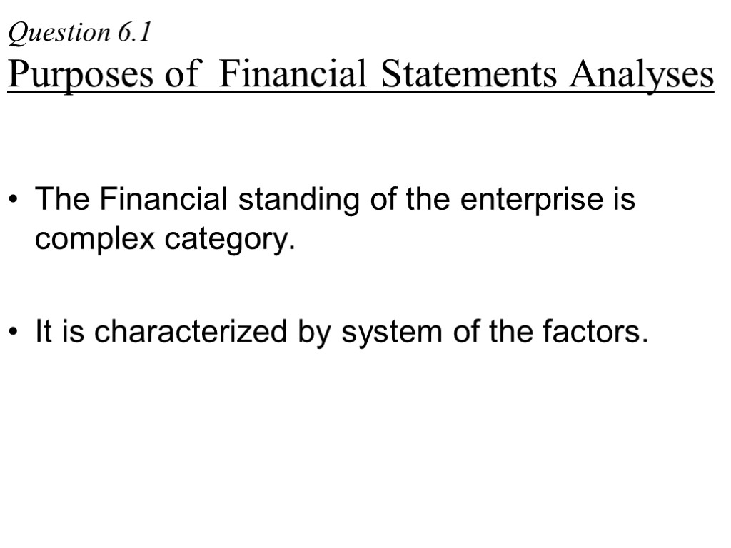 Question 6.1 Purposes of Financial Statements Analyses The Financial standing of the enterprise is